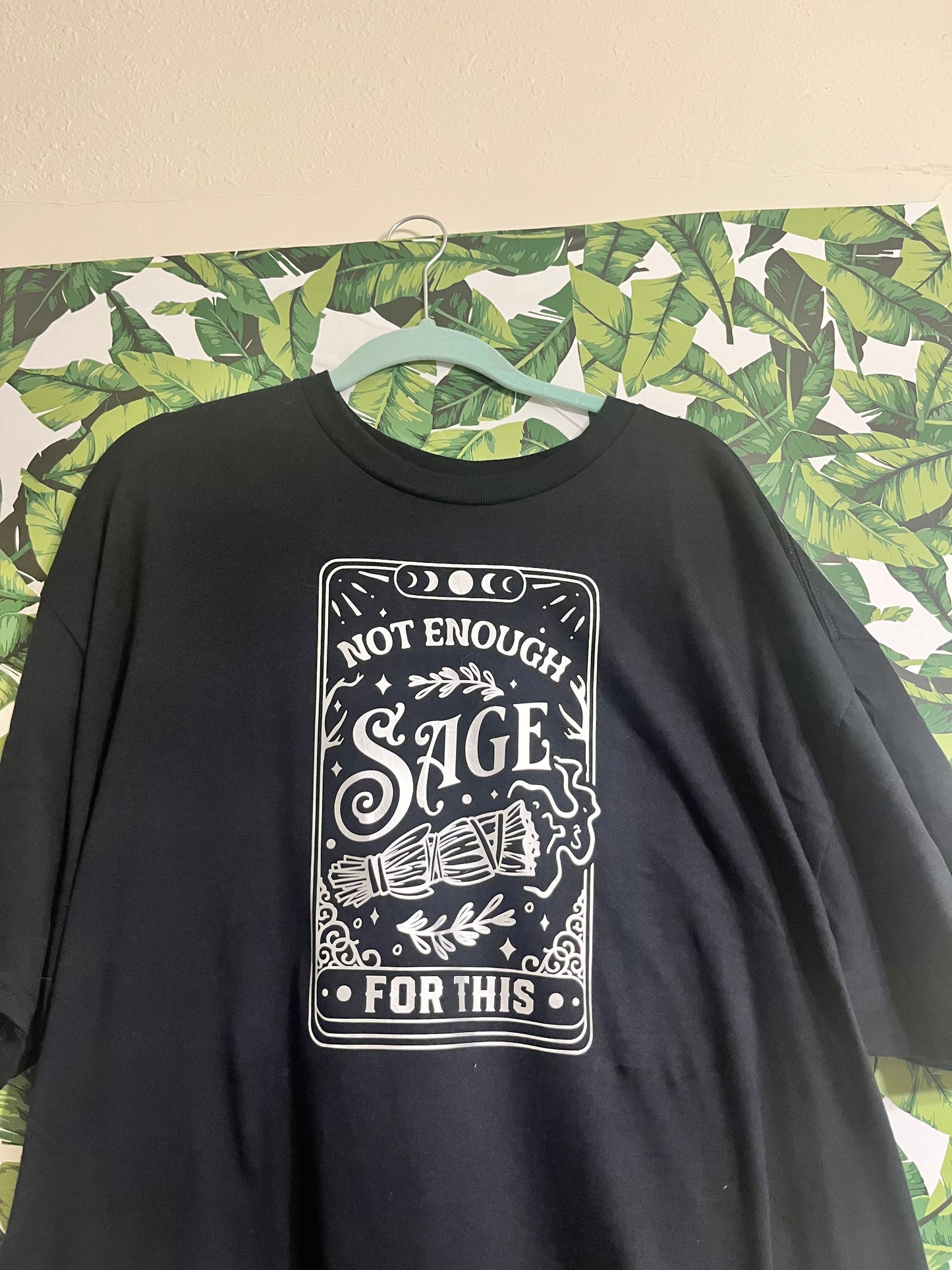 “not enough sage for this” Tee