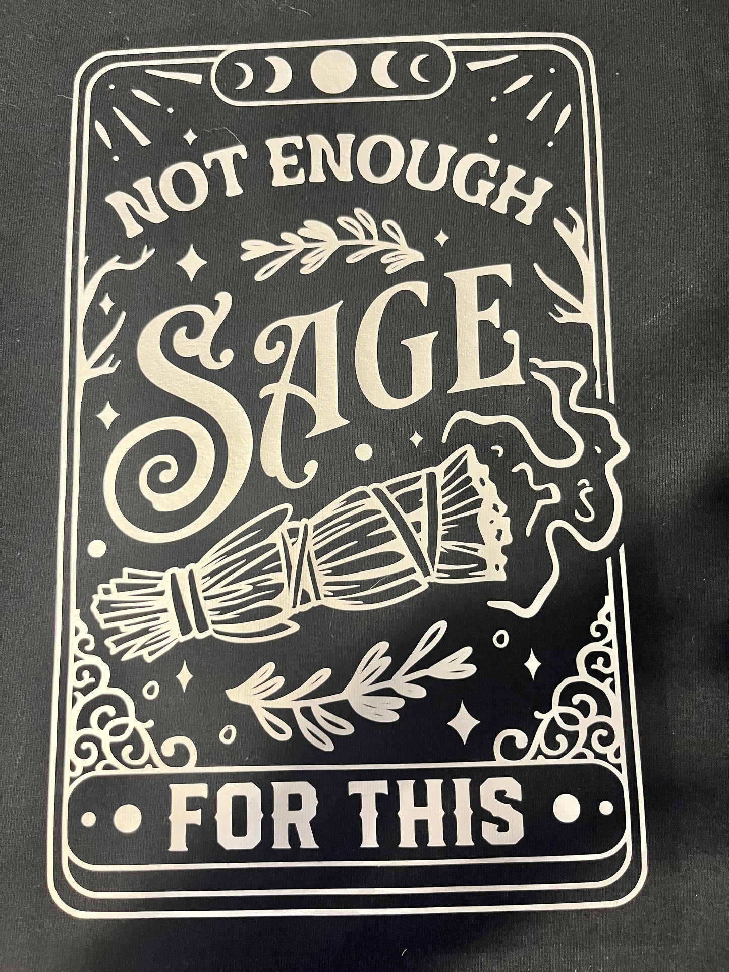 “not enough sage for this” Tee