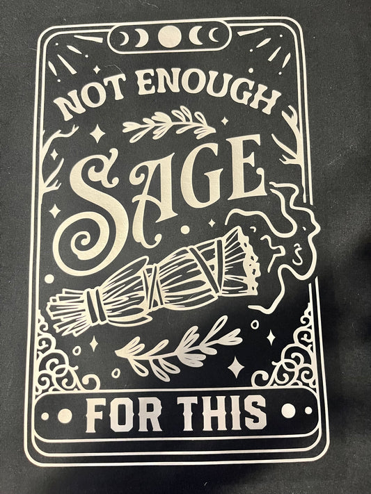 “not enough sage for this” Tee
