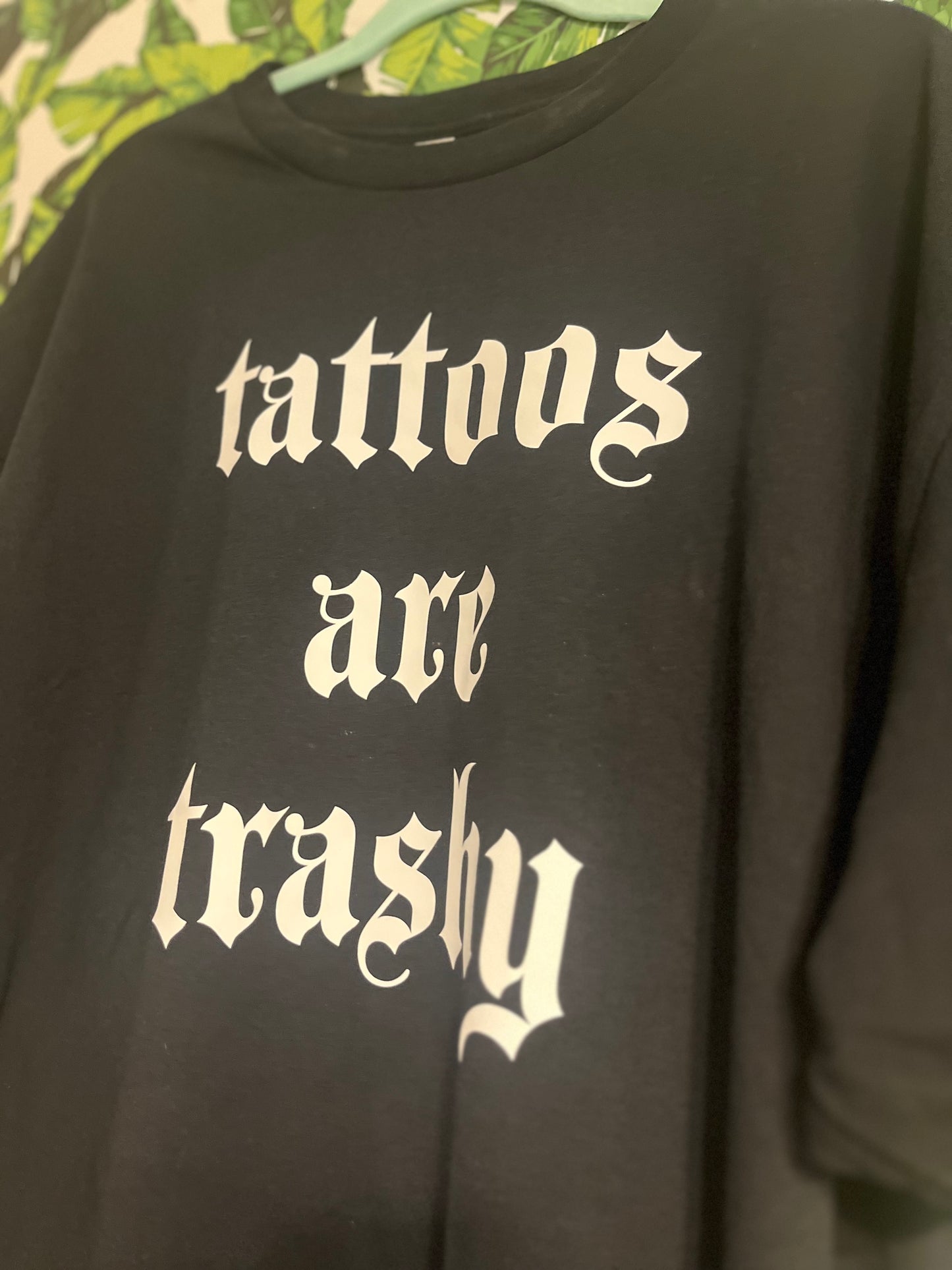 “tattoos are trashy” tee