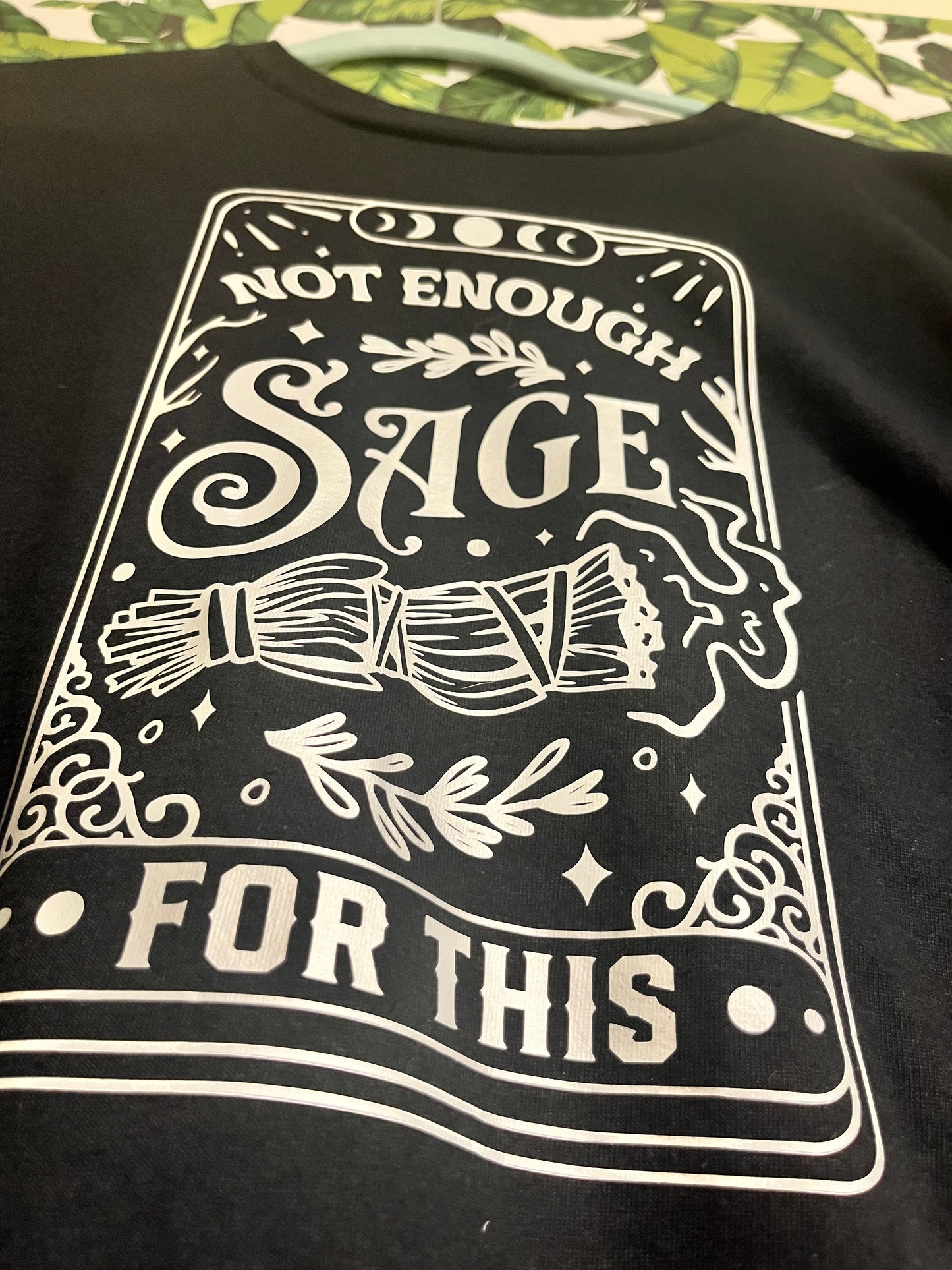 “not enough sage for this” Tee